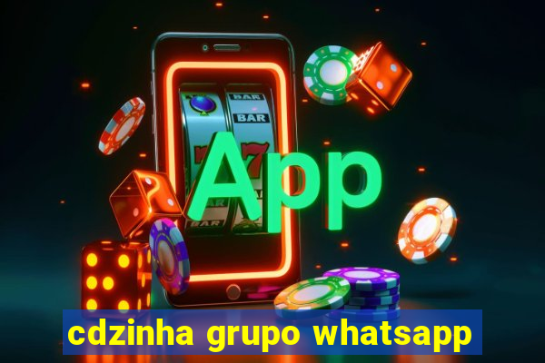 cdzinha grupo whatsapp